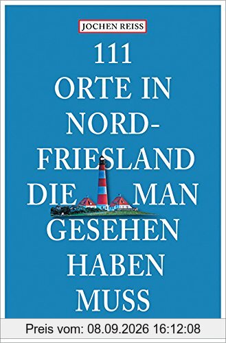 111 Orte in Nordfriesland, die man gesehen haben muss