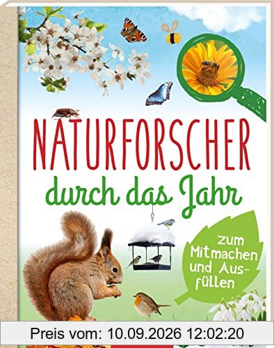 Naturforscher durch das Jahr: Zum Mitmachen und Ausfüllen | Ein Entdeckerhandbuch für Naturfreunde ab 8 Jahren