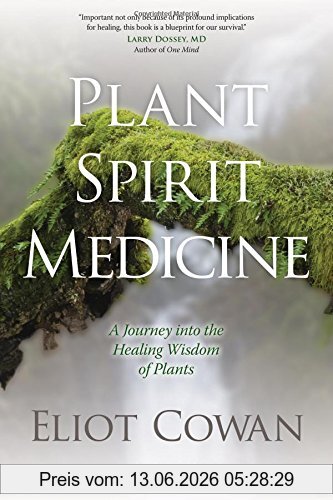Eliot Cowan Plant Spirit Medicine, A Journey Into The Healing Wisdom Of Plants