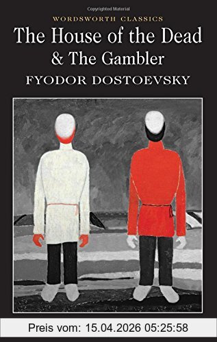 Fyodor Dostoevsky The House Of The Dead/The Gambler (Wordsworth Classics)