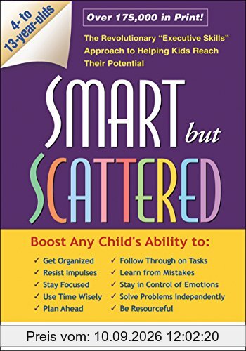 Smart But Scattered: The Revolutionary Executive Skills Approach to Helping Kids Reach Their Potential