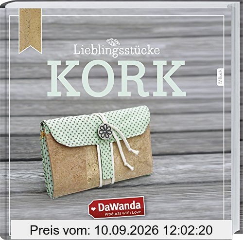 DaWanda Lieblingsstücke - Kork: 20 kreative Nähprojekte von DaWanda-Designern.