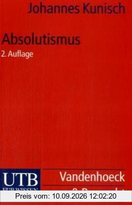 Absolutismus: Europäische Geschichte vom Westfälischen Frieden bis zur Krise des Ancien Regime (Uni-Taschenbücher S)