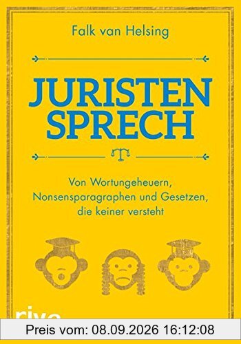 Juristensprech: Von Wortungeheuern, Nonsensparagraphen und Gesetzen, die keiner versteht