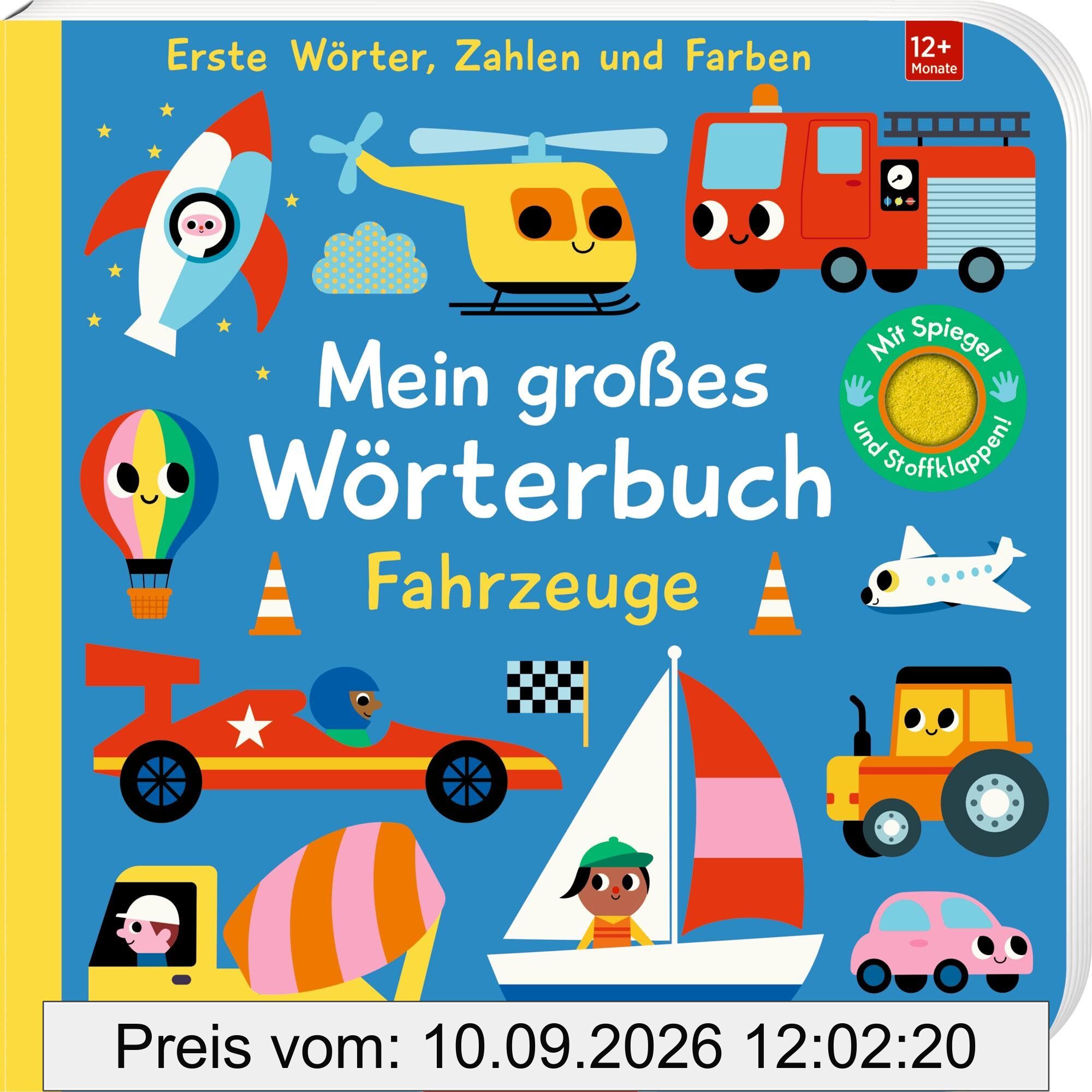 Mein großes Wörterbuch: Fahrzeuge: Erste Wörter, Zahlen und Farben: Interaktives Wörterbuch mit Gucklöchern, Filzklappen und Spiegel, ab 12 Monate (Fühlen und die Welt begreifen)
