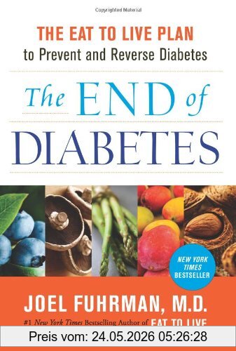 Joel Fuhrman The End Of Diabetes, The Eat To Live Plan To Prevent And Reverse Diabetes