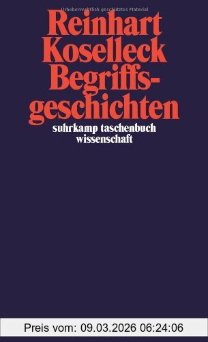 Reinhart Koselleck Begriffsgeschichten, Studien Zur Semantik Und Pragmatik Der Politischen Und Sozialen Sprache (suhrkamp Taschenbuch Wissenschaft)