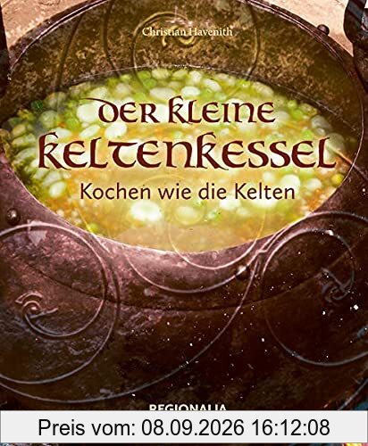 Der kleine Keltenkessel: Kochen wie die Kelten