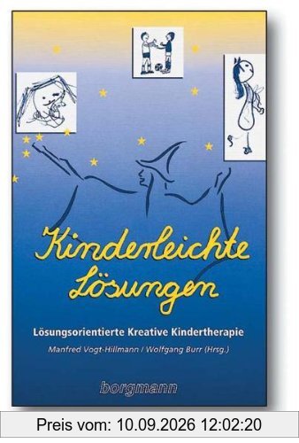 Kinderleichte Lösungen: Lösungsorientierte Kreative Kindertherapie