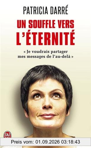 Un souffle vers l'éternité : je voudrais partager mes messages de l'au-delà...
