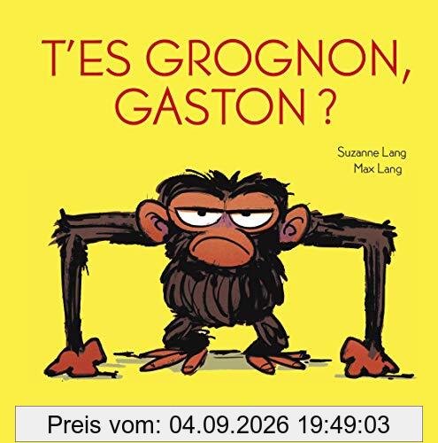 Gaston grognon. T'es grognon, Gaston ?