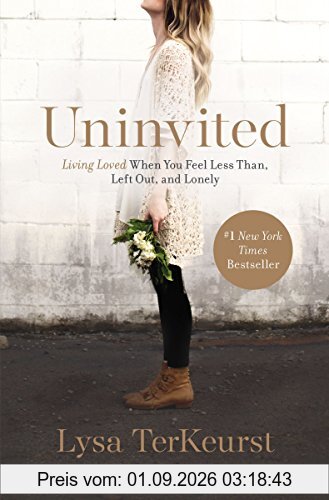 Uninvited: Living Loved When You Feel Less Than, Left Out, and Lonely
