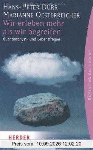 Wir erleben mehr als wir begreifen: Quantenphysik und Lebensfragen (HERDER spektrum)
