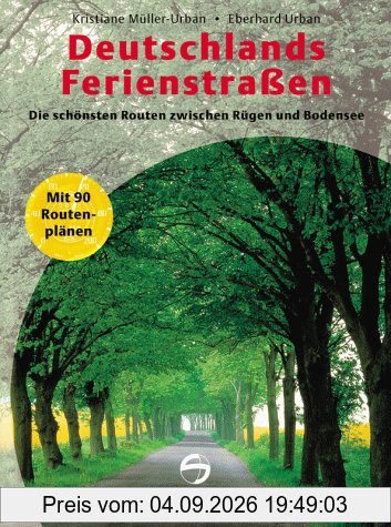 Deutschlands Ferienstraßen. Die schönsten Routen zwischen Rügen und Bodensee