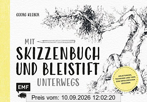 Mit Skizzenbuch und Bleistift unterwegs: Anleitungen, Techniken und Tipps zum erfolgreichen Zeichnen