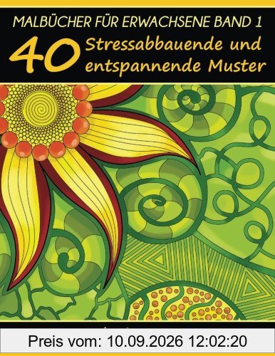 Malbücher für Erwachsene Band 1: 40 Stressabbauende und entspannende Muster, Aus der Malbücher für Erwachsene-Reihe von ColoringCraze (ColoringCraze ... Stressabbauende Ausmalseiten für Erwachsene)