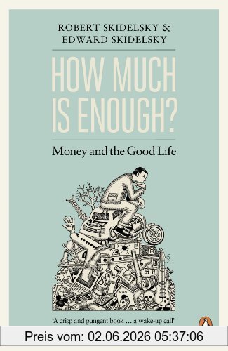 Robert Skidelsky How Much Is Enough?, Money And The Good Life