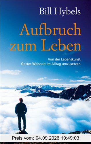 Aufbruch zum Leben: Von der Lebenskunst, Gottes Weisheit im Alltag umzusetzen