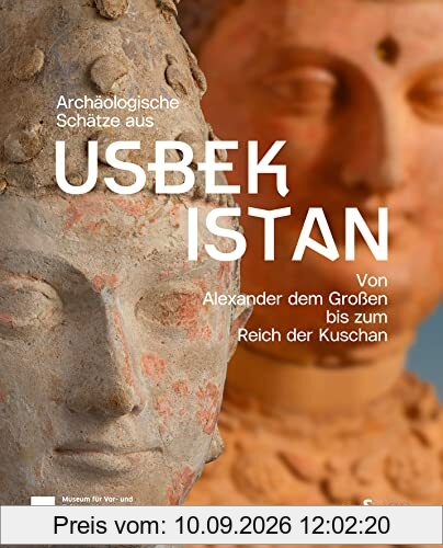 Archäologische Schätze aus Usbekistan. Von Alexander dem Großen bis zum Reich der Kuschan