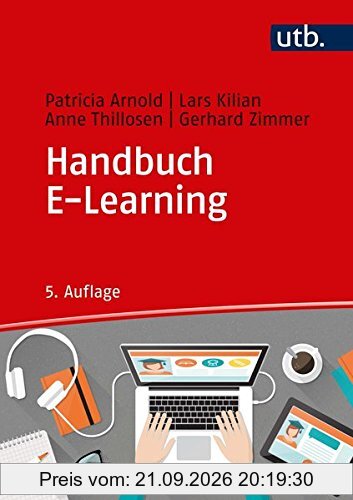 Handbuch E-Learning: Lehren und Lernen mit digitalen Medien