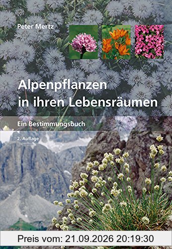 Alpenpflanzen in ihren Lebensräumen: Ein Bestimmungsbuch