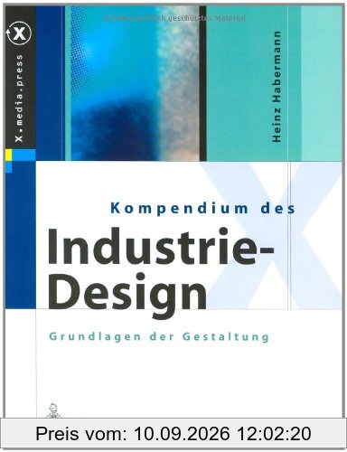 Kompendium des Industrie-Design: Von der Idee zum Produkt Grundlagen der Gestaltung (X.media.press)