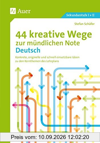 44 kreative Wege zur mündlichen Note Deutsch: Tipps und Methoden für abwechslungsreiche und faire mündliche Leistungserhebungen (5. bis 10. Klasse)