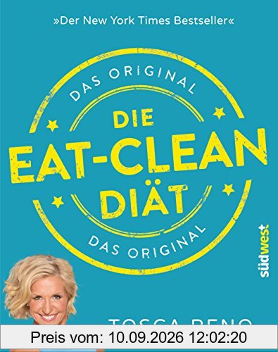 Die Eat-Clean Diät. Das Original: Der New York Times Bestseller
