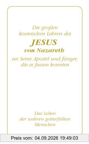 Die großen kosmischen Lehren des Jesus von Nazareth an Seine Apostel und Jünger, die es fassen konnten
