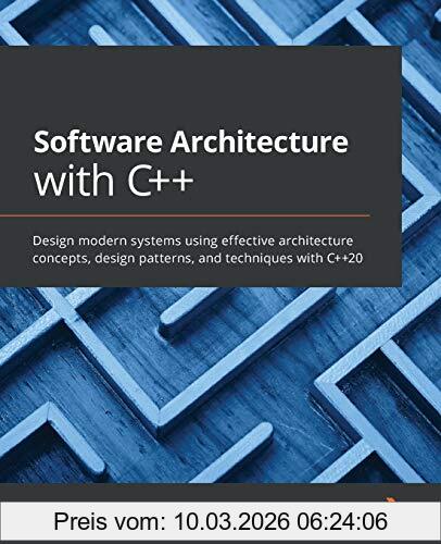 Adrian Ostrowski Software Architecture With C++, Design Modern Systems Using Effective Architecture Concepts, Design Patterns, And Techniques With C++20
