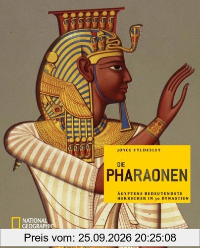 Die Pharaonen: Ägyptens bedeutendste Herrscher in 30 Dynastien