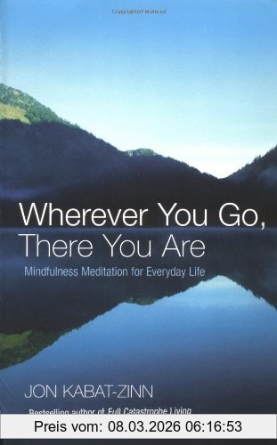 Jon Kabat-Zinn Wherever You Go, There You Are, Mindfulness Meditation For Everyday Life