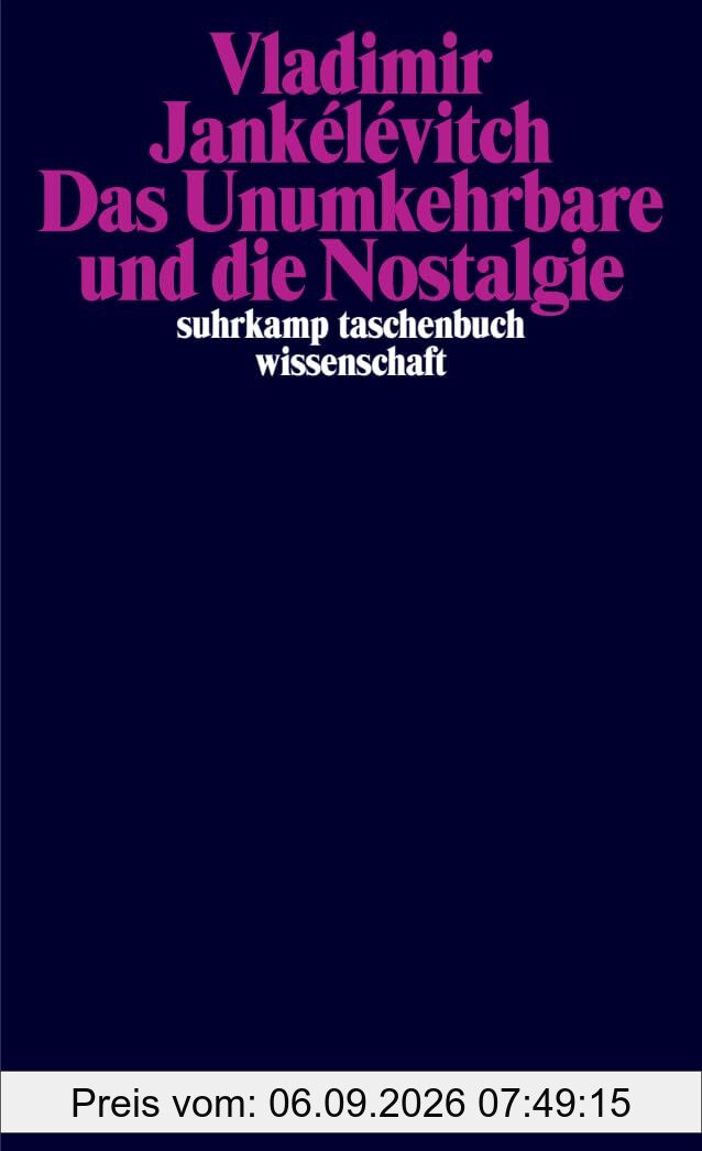Das Unumkehrbare und die Nostalgie: Das meisterhafte Spätwerk des großen französischen Philosophen (suhrkamp taschenbuch wissenschaft)