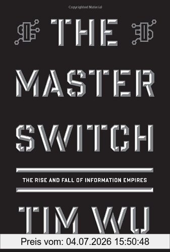 Tim Wu The Master Switch, The Rise And Fall Of Information Empires (Borzoi Books)