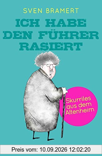 Ich habe den Führer rasiert: Skurriles aus dem Altenheim