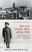 Jetzt war ich ganz allein auf der Welt: Erinnerungen an eine Kindheit in Königsberg. 1944-1947