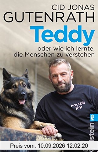 Teddy oder wie ich lernte, die Menschen zu verstehen: Aus dem Leben eines Polizeihundes