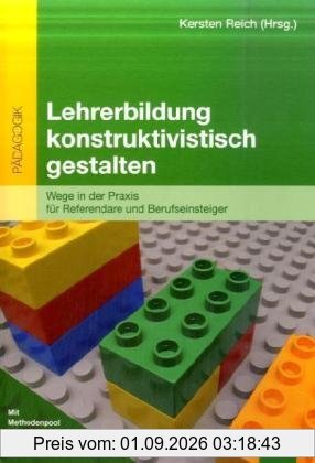 Lehrerbildung konstruktivistisch gestalten: Wege in der Praxis für Referendare und Berufseinsteiger (Beltz Pädagogik)