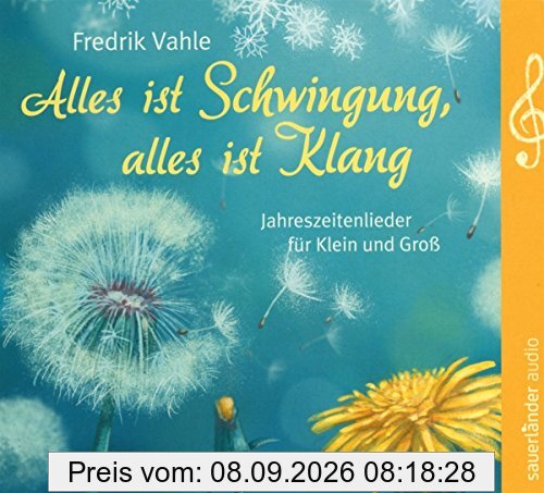 Alles ist Schwingung, alles ist Klang: Jahreszeitenlieder für Klein und Groß