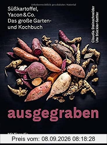 Ausgegraben – Süsskartoffel, Yacon & Co.: Das grosse Garten- und Kochbuch. Mit Tipps für den Balkongarten