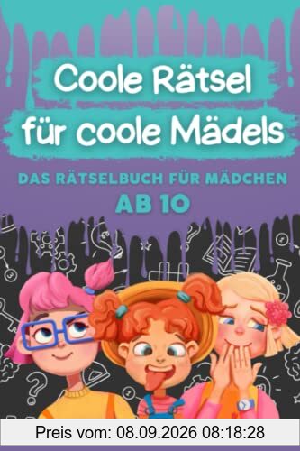 Coole Rätsel für coole Mädels: Das Rätselbuch für Mädchen ab 10 (Logikrätsel, Kreuzworträtsel, Sudoku und weitere Rätsel für Kinder) (Coole Rätsel für coole Kids, Band 1)