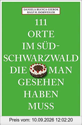 111 Orte im Südschwarzwald, die man gesehen haben muss: Reiseführer