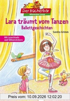 Lara träumt vom Tanzen: Ballettgeschichten. Der Bücherbär: Allererstes Lesen