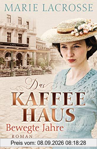 Das Kaffeehaus - Bewegte Jahre: Roman - Die Kaffeehaus-Saga 1