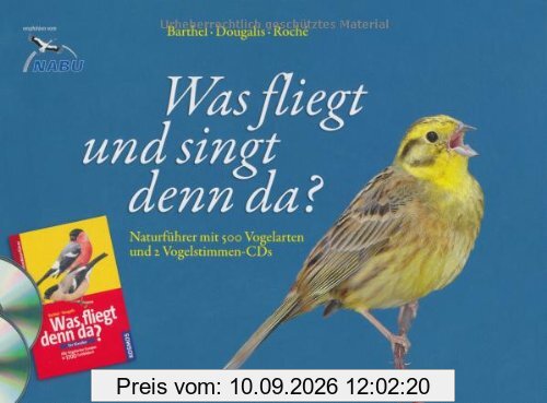 Was fliegt und singt denn da?: Naturführer mit 500 Vogelarten und 2 Vogelstimmen-CDs