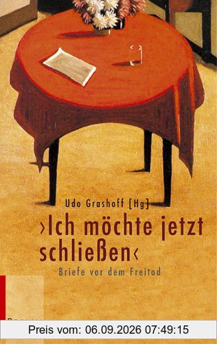 Ich möchte jetzt schliessen: Briefe vor dem Freitod