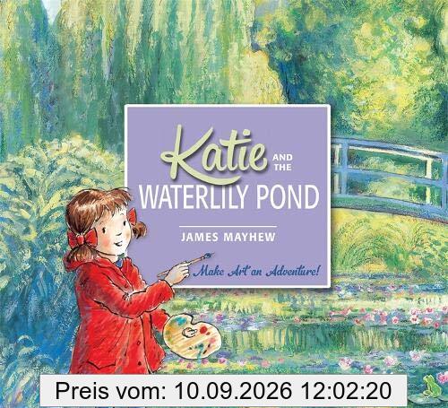 Katie and the Waterlily Pond : A Journey Through Five Magical Monet Masterpieces