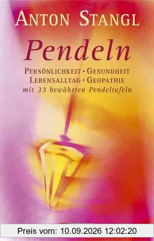 Pendeln: Persönlichkeit, Gesundheit, Lebensalltag, Geopathie mit 33 bewährten Pendeltafeln