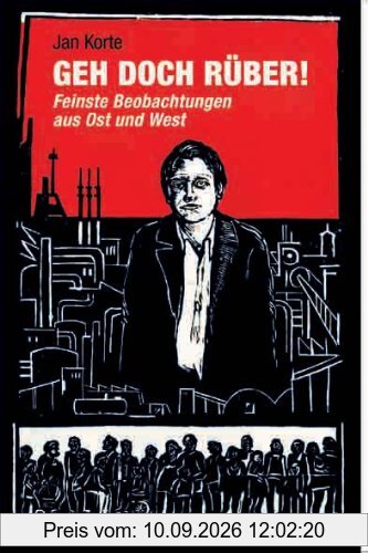 Geh doch rüber. Feinste Beobachtungen aus Ost und West