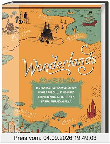 Wonderlands. Die fantastischen Welten von Lewis Carroll, J.K. Rowling, Stephen King, J.R.R. Tolkien, Haruki Murakami u.v.a. Eine reich bebilderte Reise durch 3000 Jahre Literaturgeschichte!